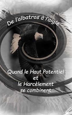 Télécharger le livre :  De l'Albatros à l'Aigle : quand le haut potentiel et le harcèlement se combinent