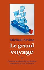Télécharger le livre :  Le grand voyage - ou Comment une bouteille en plastique transforma la vie d'un homme