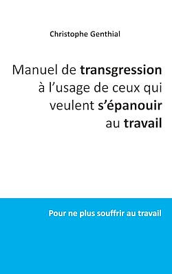Télécharger le livre :  Manuel de transgression à l'usage de ceux qui veulent s'épanouir au travail