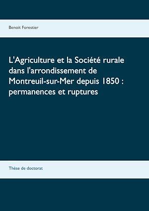 Download the eBook: L'Agriculture et la Société rurale dans l'arrondissement de Montreuil-sur-Mer depuis 1850 : permanences et ruptures