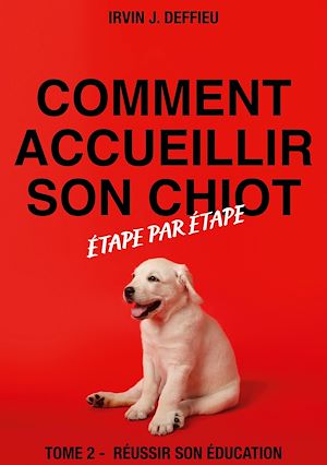 Téléchargez le livre :  Comment accueillir son chiot étape par étape
