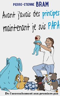 Téléchargez le livre :  Avant j'avais des principes maintenant je suis papa