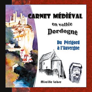 Téléchargez le livre :  Carnet médiéval en vallée Dordogne