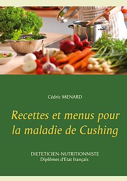 Télécharger le livre :  Recettes et menus pour la maladie de Cushing