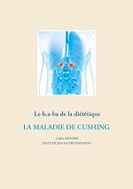 Télécharger le livre :  Le b.a-ba de la diététique pour la maladie de Cushing