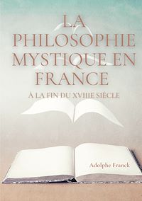 Téléchargez le livre :  La philosophie mystique en France à la fin du XVIIIe siècle