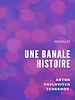 Télécharger le livre :  Une banale histoire