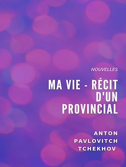 Télécharger le livre :  Ma Vie - Récit d'un provincial