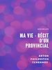 Télécharger le livre :  Ma Vie - Récit d'un provincial
