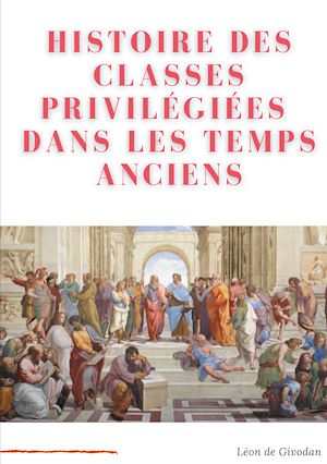 Téléchargez le livre :  Histoire des classes privilégiées dans les temps anciens