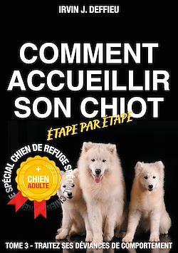 Télécharger le livre :  Comment accueillir son chiot étape par étape spécial chien de refuge et chien adulte
