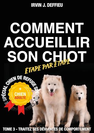Téléchargez le livre :  Comment accueillir son chiot étape par étape spécial chien de refuge et chien adulte
