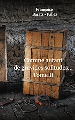 Télécharger le livre :  Comme Autant de Gravides Solitudes Tome II