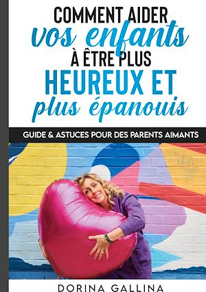 Téléchargez le livre :  Comment aider vos enfants à être plus heureux et plus épanouis