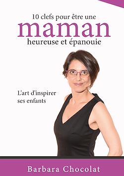 Télécharger le livre :  10 clefs pour être une maman heureuse et épanouie