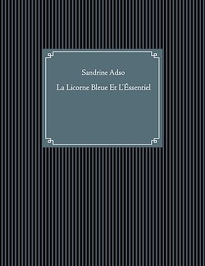 Téléchargez le livre :  La Licorne Bleue Et L'Éssentiel