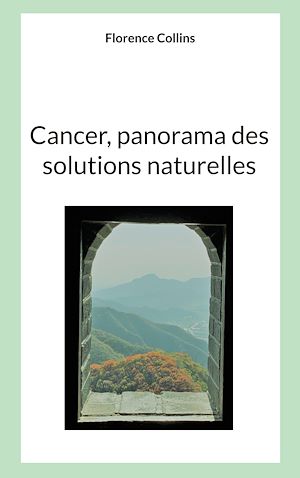 Téléchargez le livre :  Cancer, Panorama des solutions naturelles