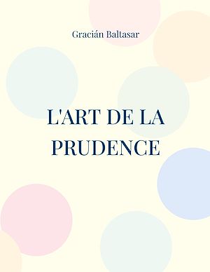 Téléchargez le livre :  L'Art de la Prudence