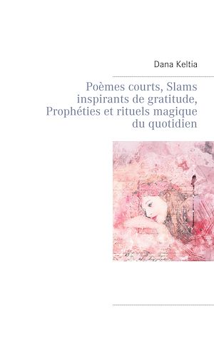 Download the eBook: Poèmes courts, Slams inspirants de gratitude, Prophéties et rituels magique du quotidien