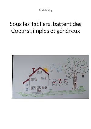 Téléchargez le livre :  Sous les Tabliers, battent des Coeurs simples et généreux