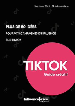 Télécharger le livre :  50 idées et + pour vos campagnes d'influence sur TikTok