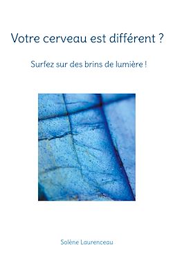 Télécharger le livre :  Votre cerveau est différent ? Surfez sur des brins de lumière