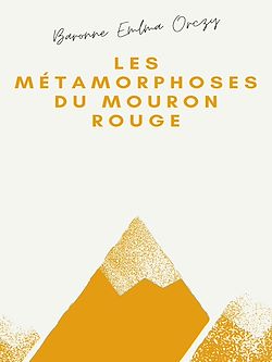 Télécharger le livre :  Les Métamorphoses du Mouron rouge