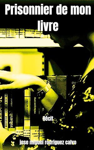 Téléchargez le livre :  Prisonnier de mon livre