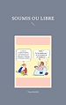 Télécharger le livre :  SOUMIS ou LIBRE