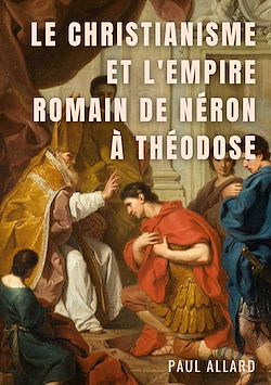 Télécharger le livre :  Le Christianisme et l'Empire Romain de Néron à Théodose
