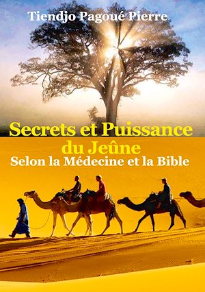 Téléchargez le livre :  SECRETS et PUISSANCE du JEÛNE Selon la Médecine et la Bible