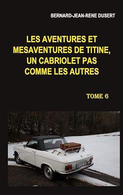 Télécharger le livre :  Les aventures et mésaventures de Titine, un cabriolet pas comme les autres. Tome 6