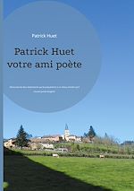 Télécharger le livre :  Patrick Huet votre ami poète