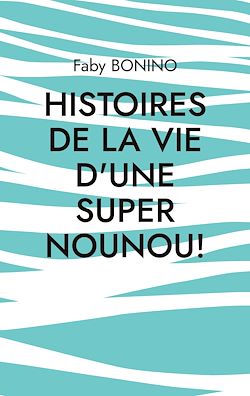 Télécharger le livre :  Histoires de la vie d'une Super nounou!