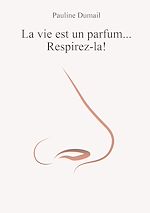 Télécharger le livre :  La vie est un parfum, respirez-la !