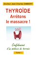 Télécharger le livre :  Thyroïde: arrêtons le massacre !