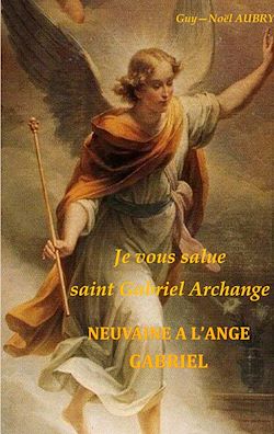 Télécharger le livre :  Je vous salue saint Gabriel Archange - Neuvaine a l'ange Gabriel