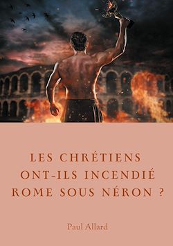 Télécharger le livre :  Les chrétiens ont-ils incendié Rome sous Néron?