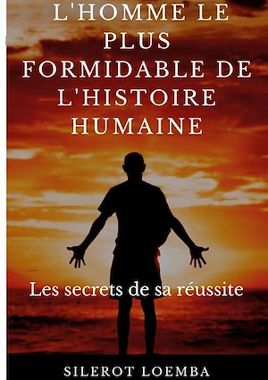 Téléchargez le livre :  L'homme le plus formidable de l'histoire humaine