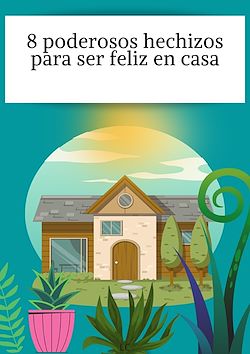 Télécharger le livre :  8 poderosos hechizos para ser feliz en casa