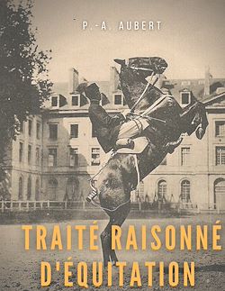 Télécharger le livre :  Traité raisonné d'équitation, d'après les principes de l'école française