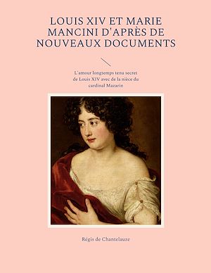 Téléchargez le livre :  Louis XIV et Marie Mancini d'après de nouveaux documents