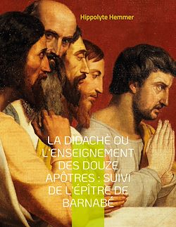 Télécharger le livre :  La Didachè ou l'enseignement des douze Apôtres : Suivi de l'Épître de Barnabé