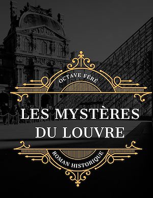 Téléchargez le livre :  Les Mystères du Louvre