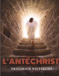 Téléchargez le livre :  L'Antéchrist, Imprécation contre le christianisme