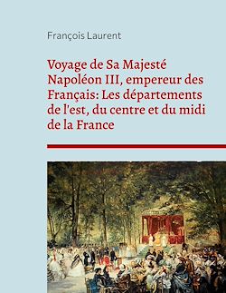 Télécharger le livre :  Voyage de Sa Majesté Napoléon III, empereur des Français: Les départements de l'est, du centre et du midi de la France