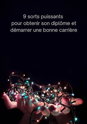 Téléchargez le livre :  9 sorts puissants pour obtenir son diplôme et démarrer une bonne carrière