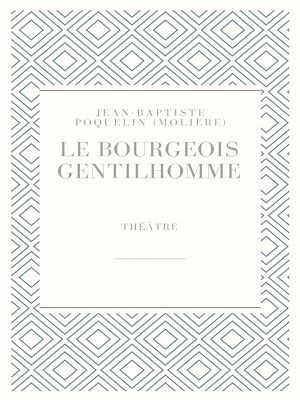Téléchargez le livre :  Le Bourgeois gentilhomme