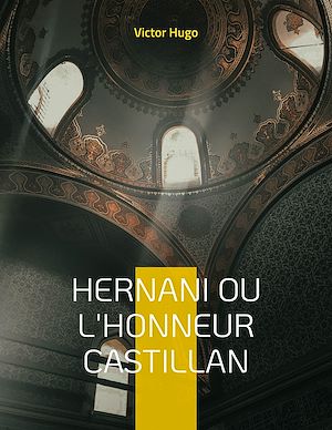 Téléchargez le livre :  Hernani ou l'Honneur castillan