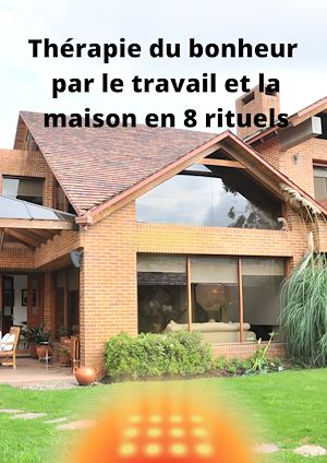 Download the eBook: Thérapie du bonheur par le travail et la maison en 8 rituels